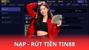 Hướng dẫn rút tiền - nạp tiền Tin88 chuẩn nhất