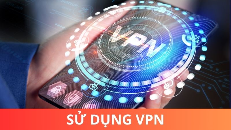 Sử dụng VPN để hỗ trợ truy cập Tin88 nhanh